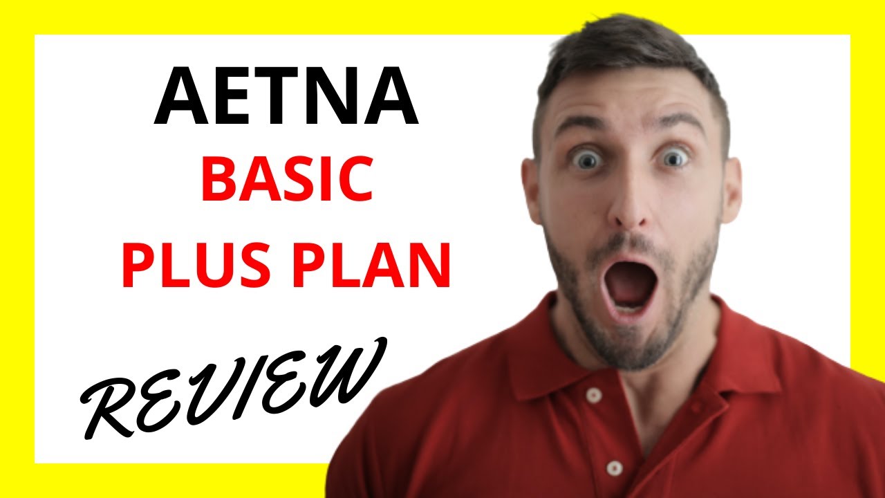 🔥 Aetna Basic Plus Plan Review Pros and Cons YouTube