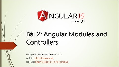 AngularJS căn bản - Bài 2: Giới thiệu về modules và controllers