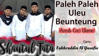 Paleh Paleh Uleu Beunteung (Azeub Caci Ulama) || Kasidah Aceh || By Shautul Fata