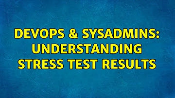 DevOps & SysAdmins: Understanding Stress Test Results