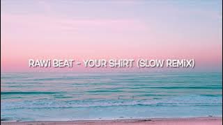 Rawi beat - your shirt  (slow remix)