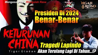 PRESIDEN DI 2024 BENAR-BENAR KETURUNAN CHINA‼️ - TIGOR OTADAN