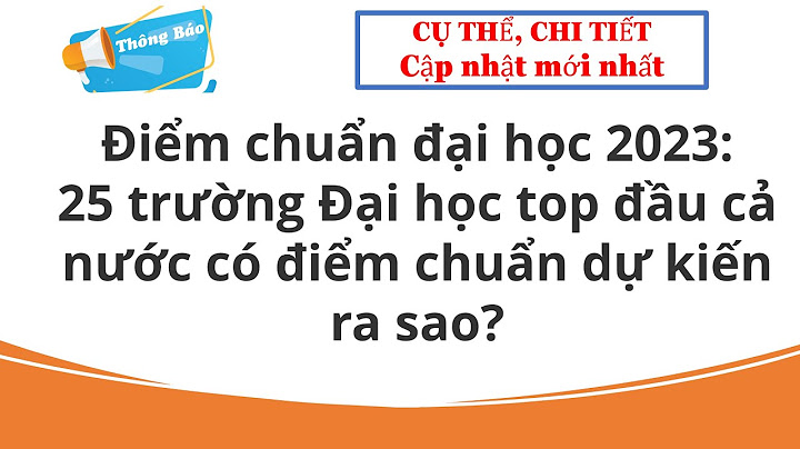 Điểm chuẩn các trường đại học top đầu 2023 năm 2024