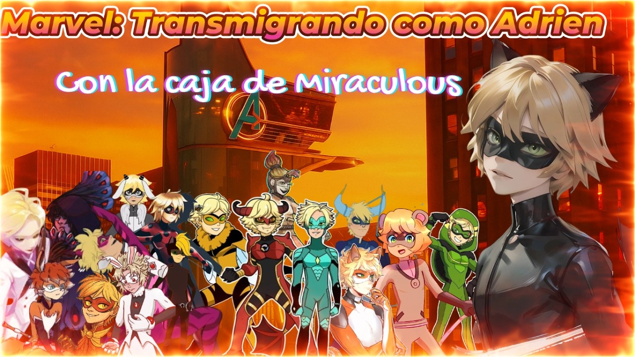 Marvel: Transmigrando como Adrien, con la caja de Miraculous Capitulo: 56-62