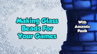 Making Glass Beads For Your Games - with Amanda Paulk screenshot 1
