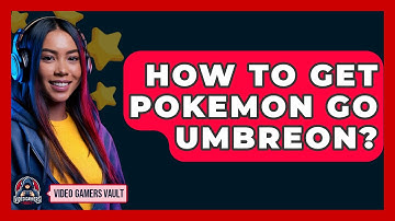 How To Get Pokemon Go Umbreon? - Video Gamers Vault
