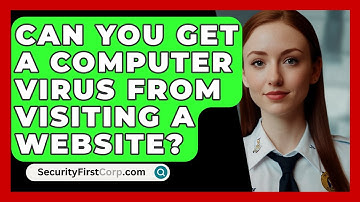 Can You Get A Computer Virus From Visiting A Website? - SecurityFirstCorp.com
