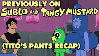 Previously on Sublo and Tangy Mustard (recap for Titos Pants)