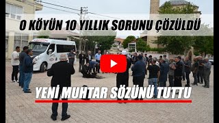 O köyün 10 yıllık sorunu çözüldü - Yeni muhtar sözünü tuttu