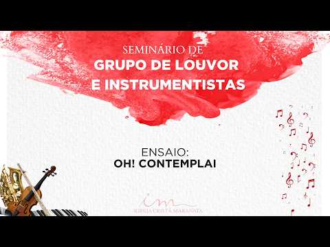 03/04/26 - Seminário de Grupo de Louvor e Instrumentistas - Ensaio - Oh! Contemplai
