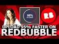 How to UPLOAD to Redbubble 95% Faster (Redbubble Tips & Tricks)