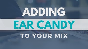Mixing Tip - Adding Ear Candy To Your Mix!