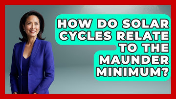 How Do Solar Cycles Relate To The Maunder Minimum? - Weather Watchdog