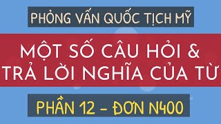 Phỏng vấn Quốc tịch Mỹ - Một số câu hỏi và trả lời nghĩa của từ phần 12 đơn N400.