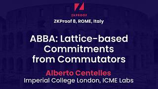 ZKProof 8 - Alberto Centelles - ABBA: Lattice based Commitments from Commutators