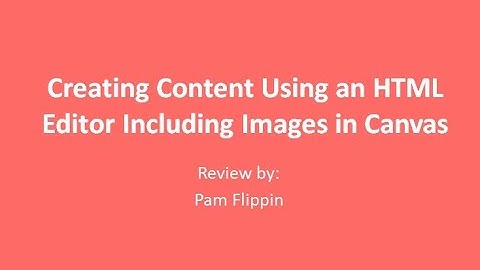 Creating Content Using an HTML Editor Canvas LMS