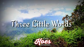 Download Lagu THREE LITTLE WORDS - KOES BERSAUDARA | COVER MP3