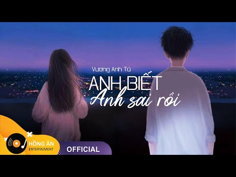 Video ANH BIẾT ANH SAI RỒI - VƯƠNG ANH TÚ | (LYRIC VIDEO) |... - youtube