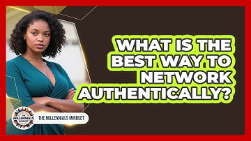 What Is The Best Way To Network Authentically? - The Millennials Mindset