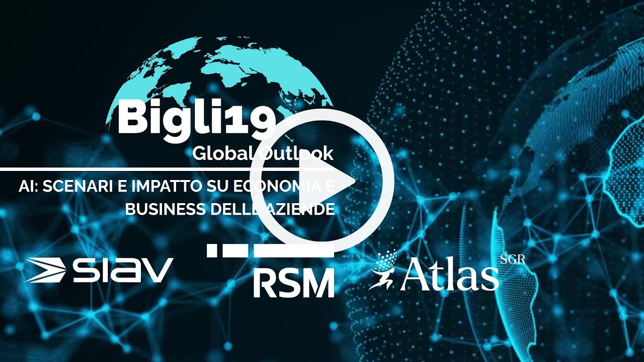 Bigli19 GlobalOutlook - AI: scenari e impatto su economia e  aziende - SIAV, RSM, Atlas SGR