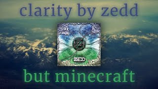 'clarity' by zedd, but it's a minecraft soundtrack