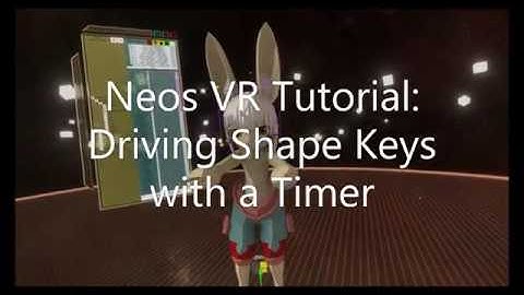 OLD: Neos VR Tutorial: Driving Shape keys with a Timer