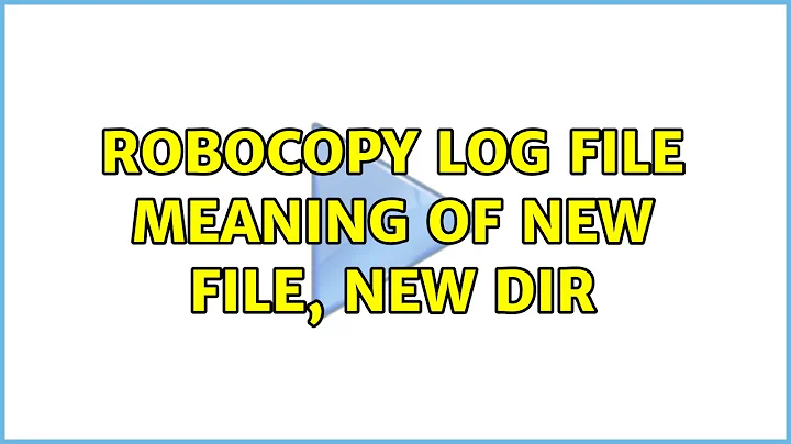 Robocopy Log File Meaning of New File, New Dir