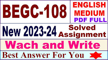 begc 108 solved assignment 2023-24 / begc 108 solved assignment 2024 / ignou begc 108 2024