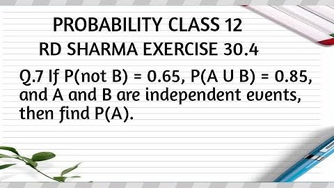 If P(not B) = 0.65, P(A U B) = 0.85, and A and B are independent events, then find P(A)