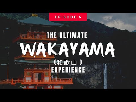 Japan’s 47 Prefectures Ep. 6: Wakayama - The Ultimate Experience