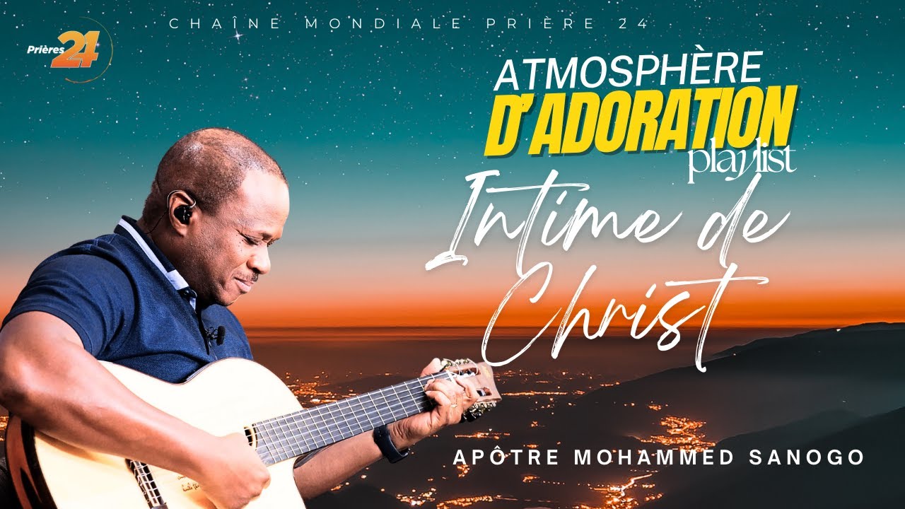 Intime de Christ | Apôtre Mohammed Sanogo | Atmosphère d’adoration