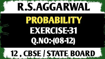 EXERCISE-31(08-12) |Class-12 Maths Probability | R.S.AGGARWAL | Maths Side