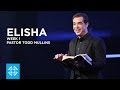 Elisha  pastor todd mullins  week 1