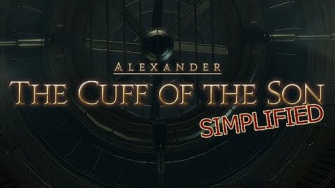 FFXIV Simplified - Alexander - The Cuff of the Son [A6]