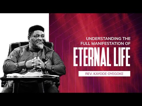 Understanding the Full Manifestation of Eternal Life || Rev. Kayode Oyegoke || WTV || 19-02-2022