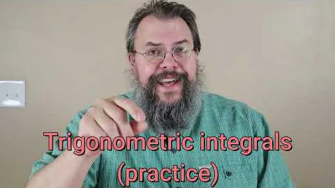 Calculus 2 -- Trigonometric integrals -- Practice