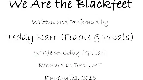 We Are the Blackfeet -- Teddy Karr w/ Glenn Colby