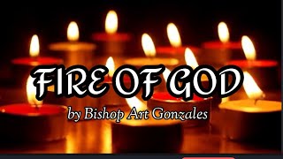 FIRE OF GOD / Bishop Art Gonzales