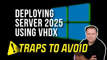 Deploying Windows Server 2025 Using a VHDX file: How to Do It WRONG and How to Do It RIGHT.