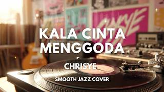 Kala Cinta Menggoda  Chrisye  Smooth Jazz Cover By The Vinyl
