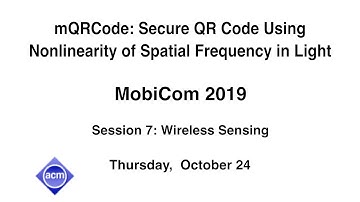 MobiCom 2019 - mQRCode: Secure QR Code Using Nonlinearity of Spatial Frequency in Light