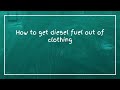 How to get diesel fuel out of clothing