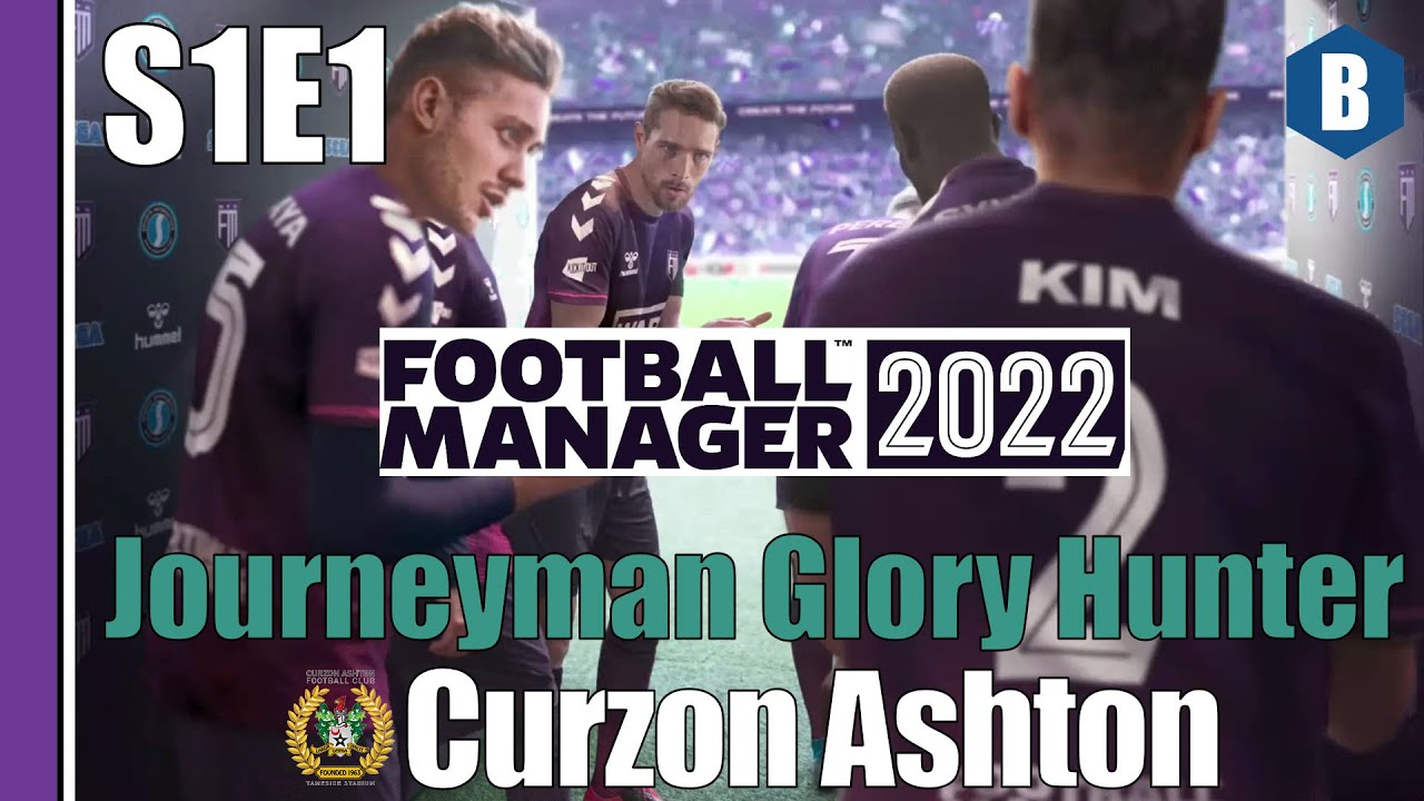 LET'S PLAY: FM 2022 - Journeyman Glory Hunter - CURZON ASHTON - S1E1 - Football Manager 2022