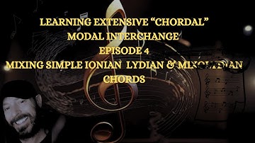 Extensive Chordal Modal Interchange Ep 4 Mixing Ionian Lydian & Mixolydian Chords