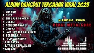 ALBUM DANGDUT TERGAHAR VIRAL 2025 RHOMA IRAMA || VERSI METAL CORE