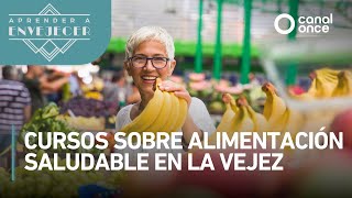 Aprender a envejecer - Cursos sobre alimentación saludable en la vejez (20/05/2025)