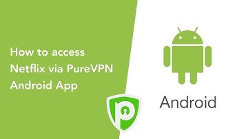 How to access Netflix via PureVPN Android App