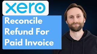 How to Reconcile a Refund for a Paid Invoice in Xero Using a Credit Note [Full Guide 2026]