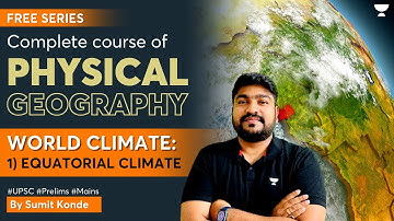 L1 - Physical Geography | World Climate: Equatorial Climate | UPSC IAS Exam | Sumit Konde
