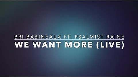 Thumbnail of "We Want More" LIVE-(LYRIC VIDEO) By Bri Babineaux Ft. Psalmist Raine